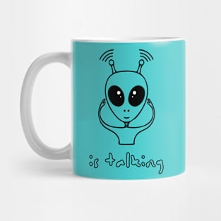 When an alien is  talking (black writting) Mug